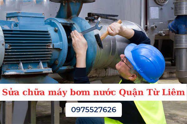 Sửa chữa máy bơm nước Quận Từ Liêm